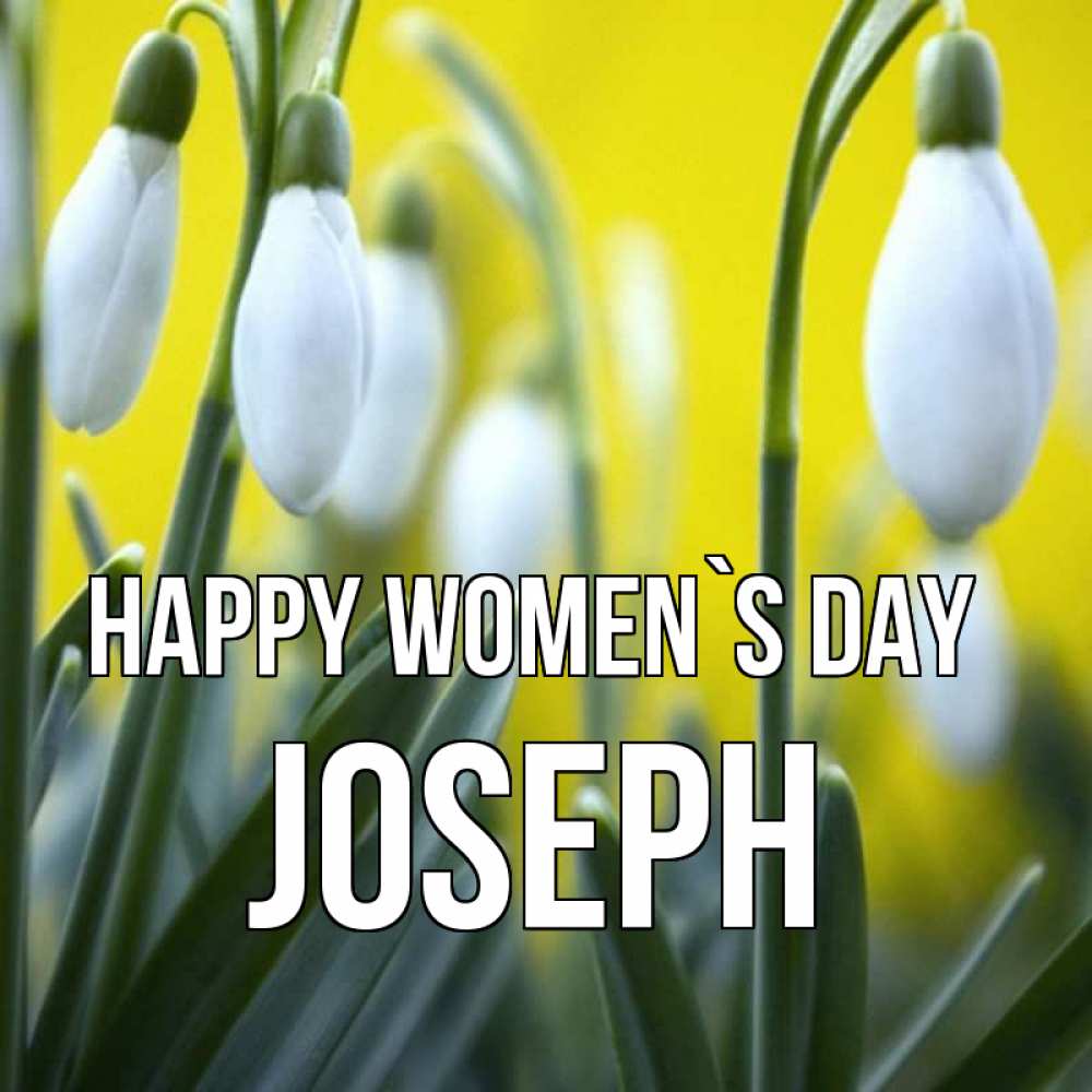 Greetings card с именем, Joseph happy women`s day весенние цветы Greetings with text for free download 